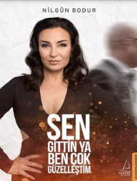 SEN GİTTİN YA BEN ÇOK GÜZELLEŞTİM